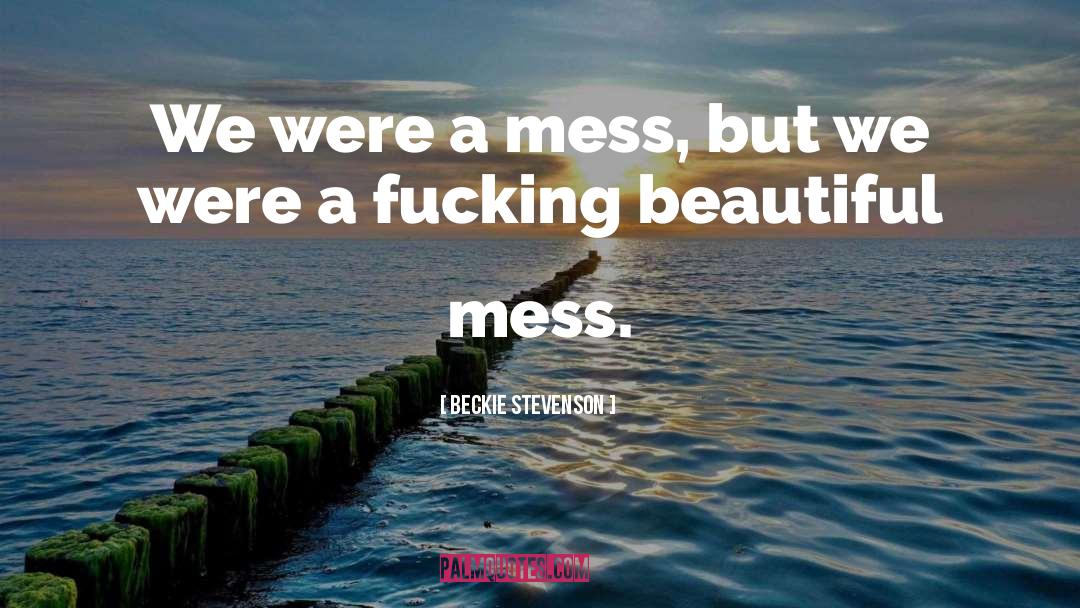 Beautiful Mess quotes by Beckie Stevenson
