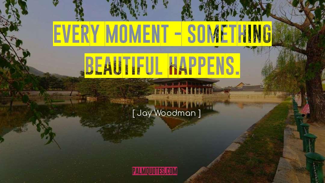 Beautiful Moment quotes by Jay Woodman