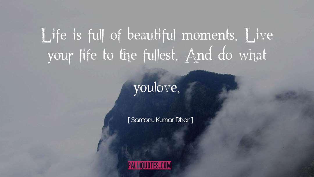 Beautiful Moments quotes by Santonu Kumar Dhar