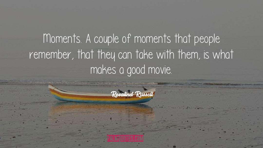 Beautiful Moments quotes by Rosalind Russell