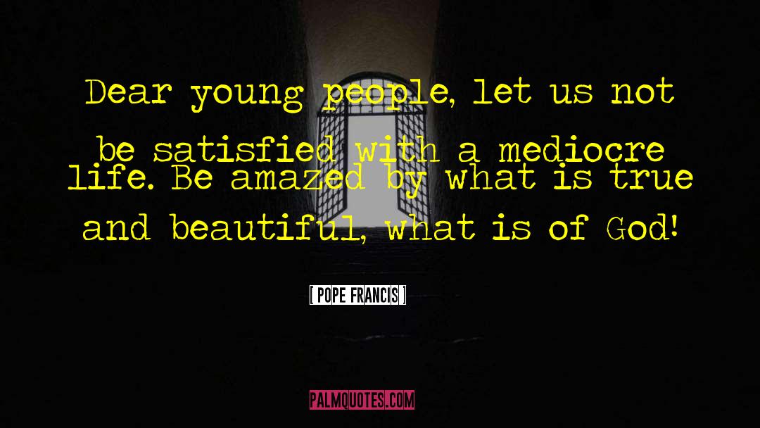 Beautiful People quotes by Pope Francis