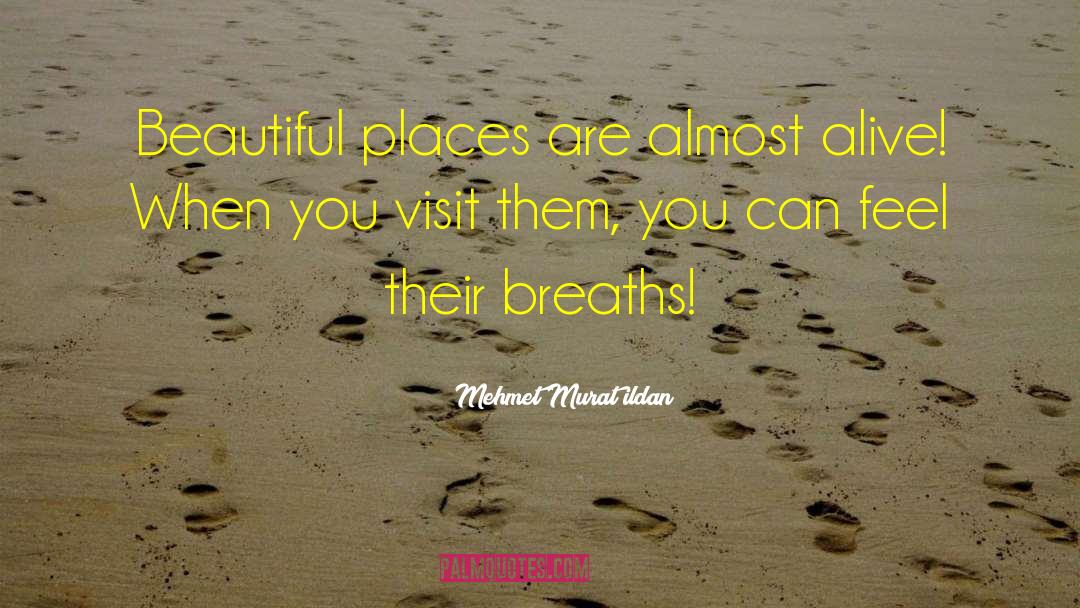 Beautiful Places quotes by Mehmet Murat Ildan