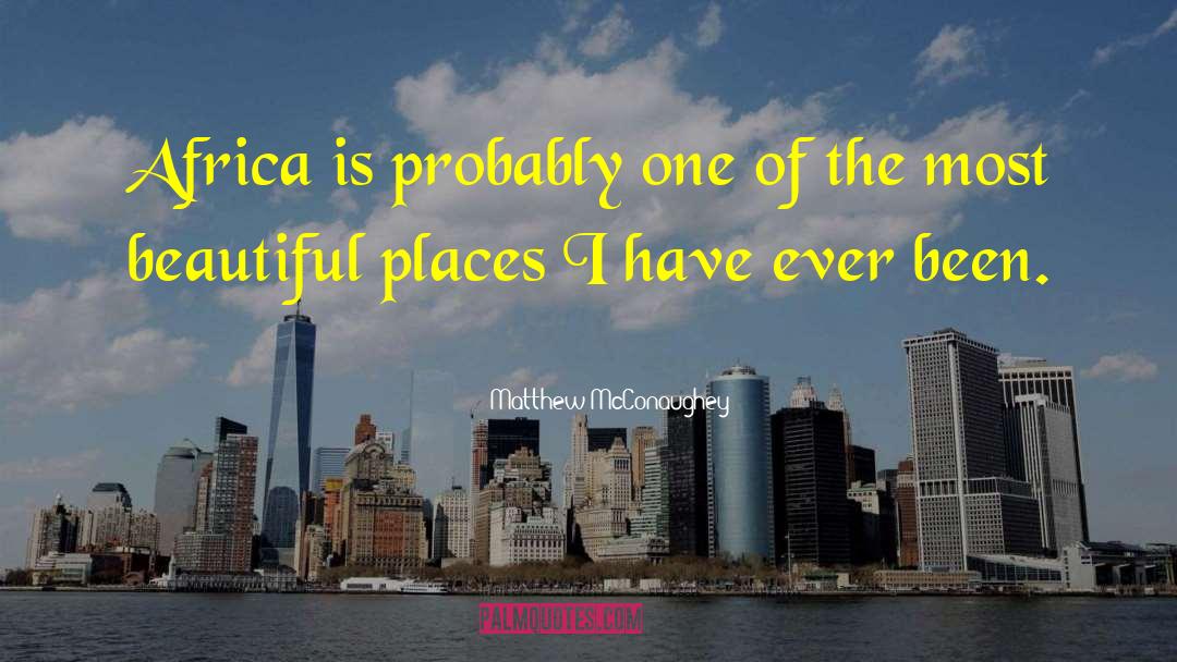 Beautiful Places quotes by Matthew McConaughey