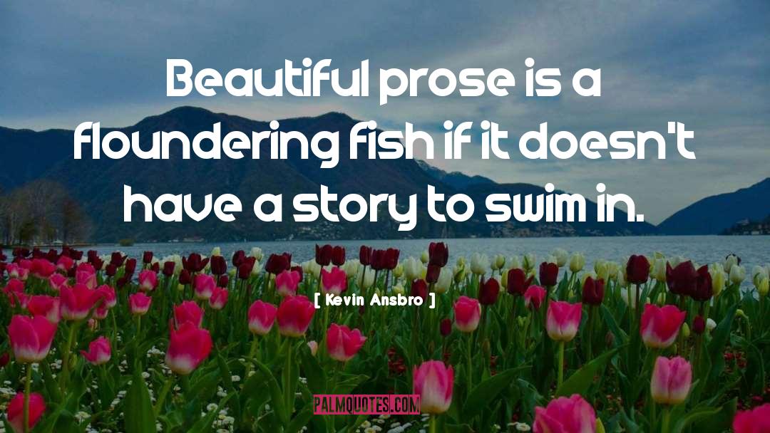 Beautiful Prose quotes by Kevin Ansbro