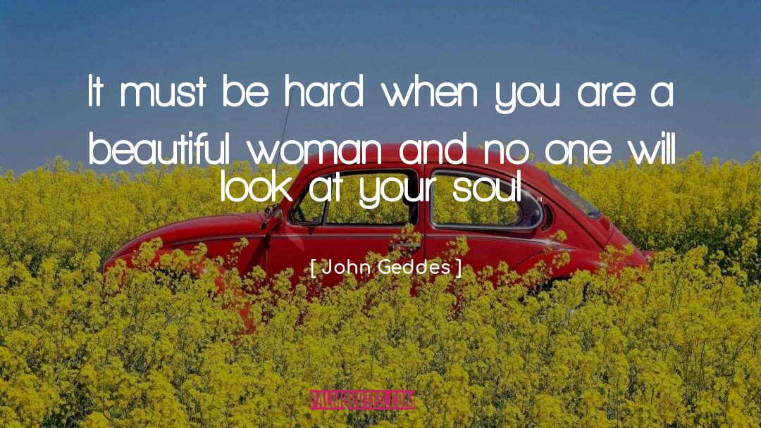 Beautiful Soul quotes by John Geddes