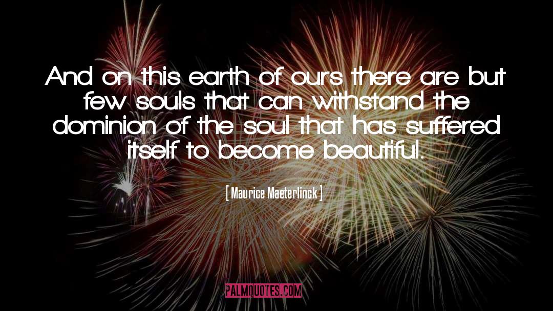 Beautiful Soul quotes by Maurice Maeterlinck