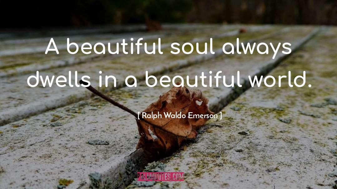 Beautiful Soul quotes by Ralph Waldo Emerson