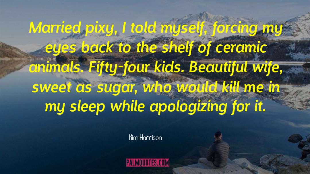 Beautiful Wife quotes by Kim Harrison