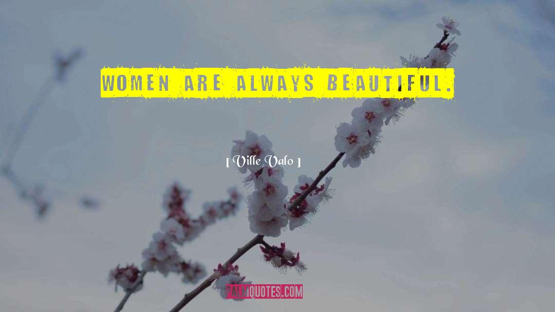 Beautiful Women quotes by Ville Valo