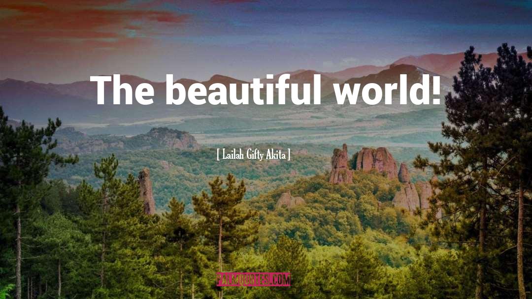 Beautiful World quotes by Lailah Gifty Akita