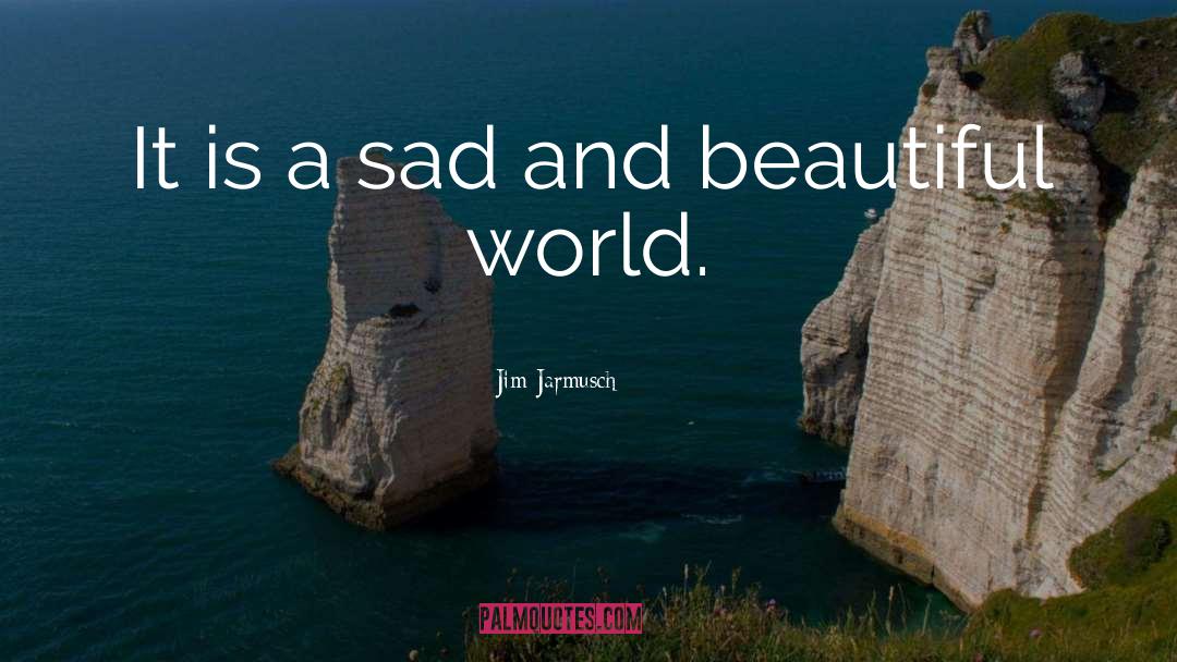 Beautiful World quotes by Jim Jarmusch