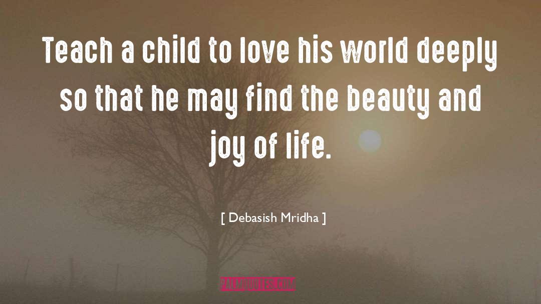 Beauty And Joy Of Life quotes by Debasish Mridha