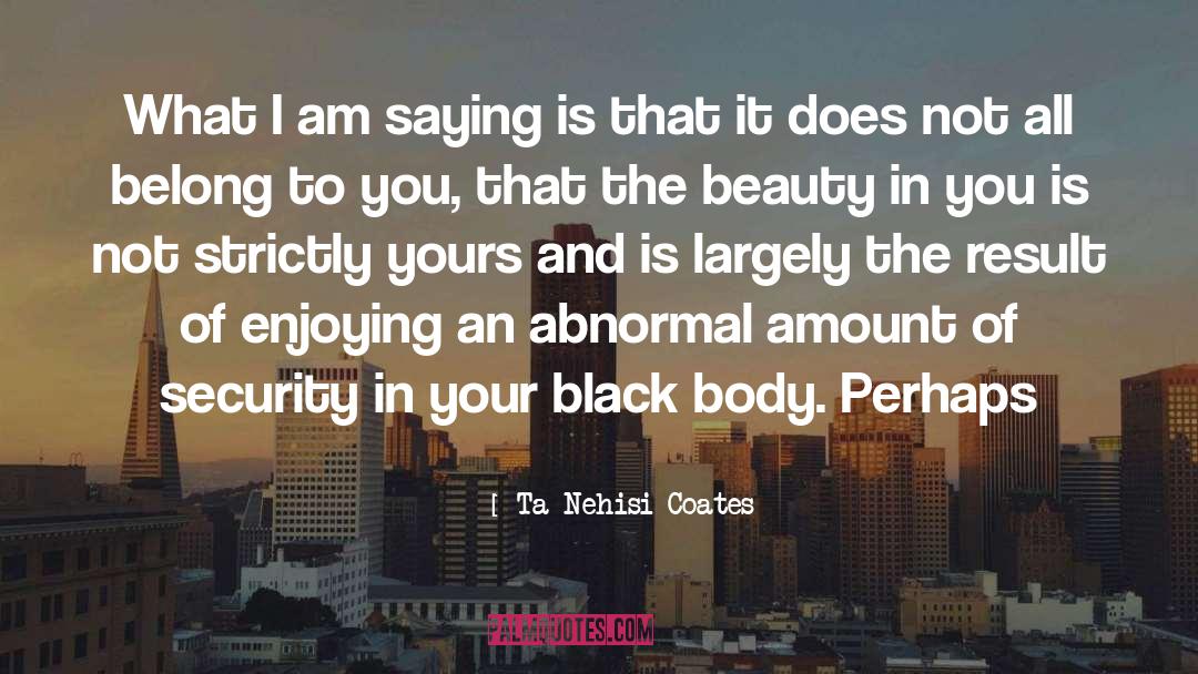 Beauty And Women quotes by Ta-Nehisi Coates