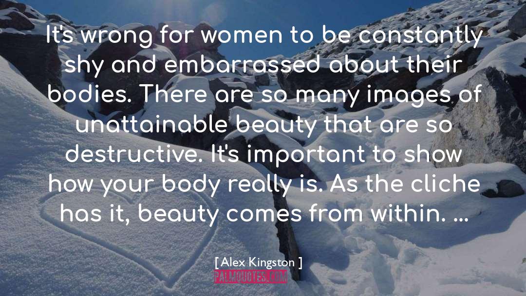 Beauty Comes From Within quotes by Alex Kingston