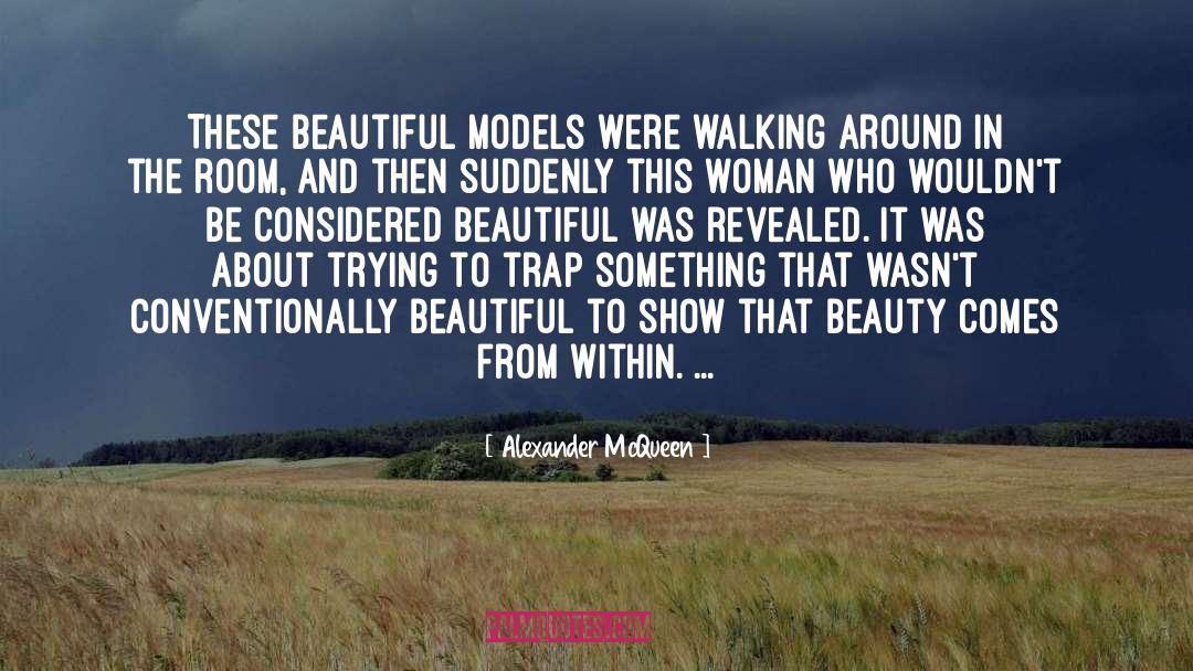 Beauty Comes From Within quotes by Alexander McQueen