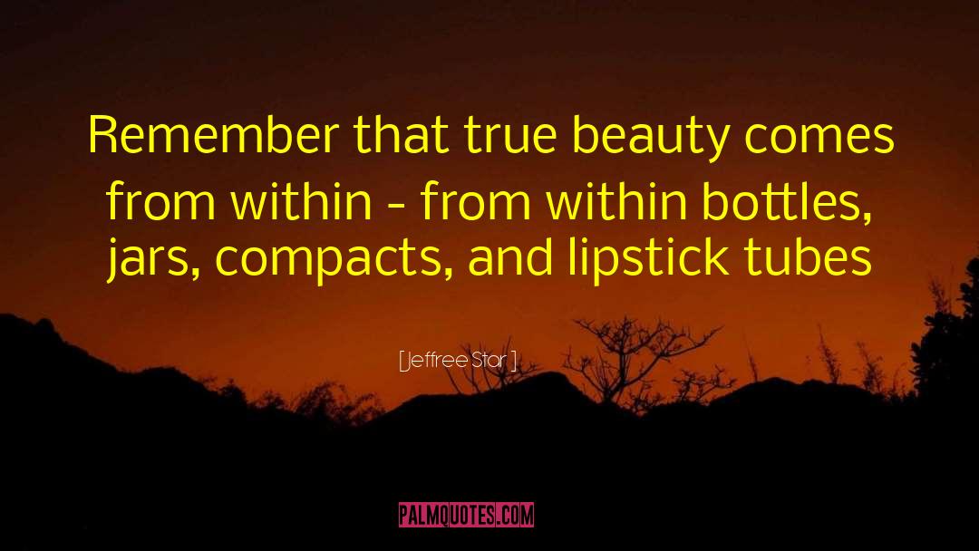 Beauty Comes From Within quotes by Jeffree Star