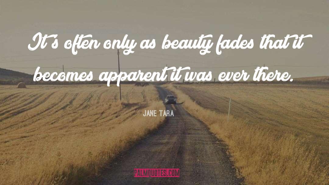 Beauty Fades quotes by Jane Tara