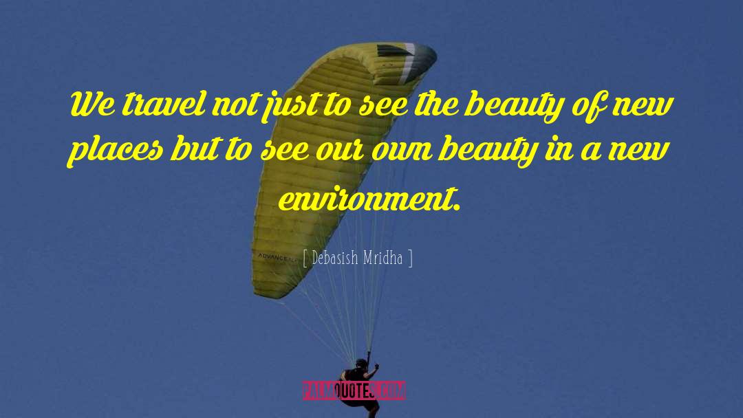 Beauty In A New Environment quotes by Debasish Mridha