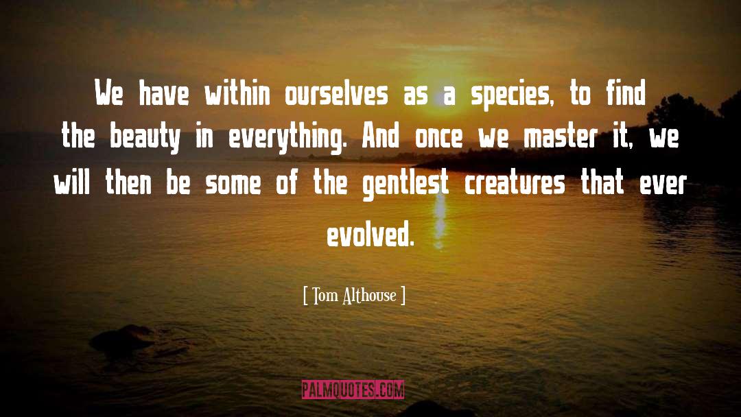 Beauty In Everything quotes by Tom Althouse