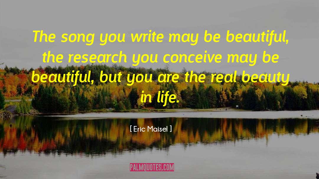 Beauty In Life quotes by Eric Maisel