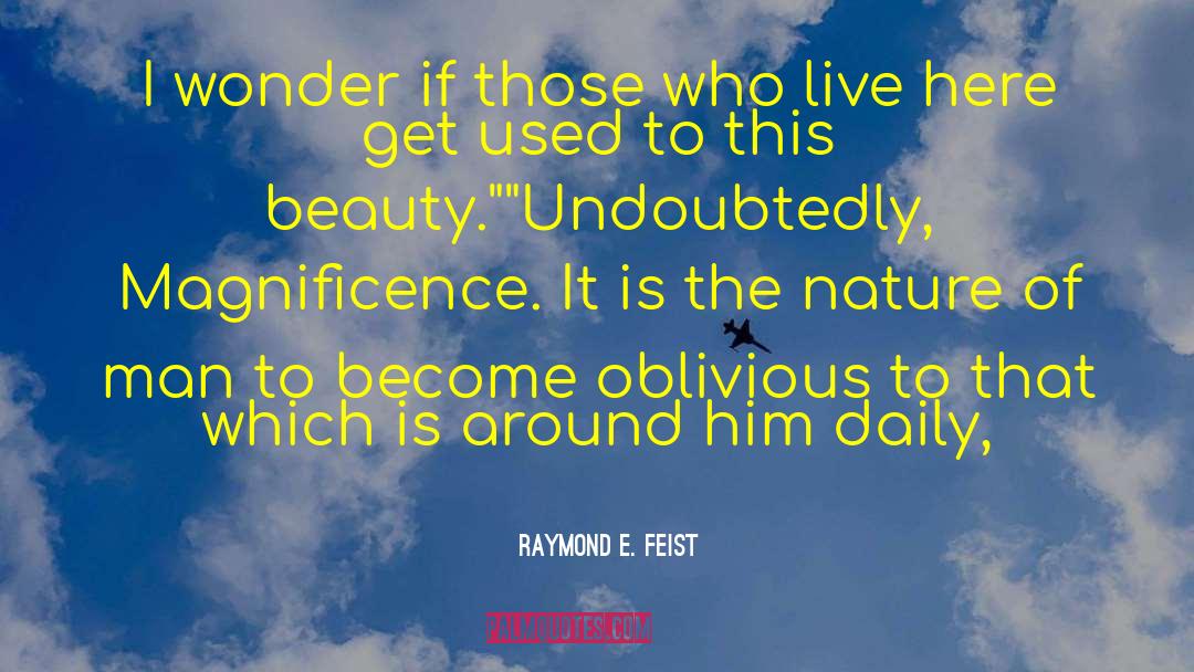 Beauty In Life quotes by Raymond E. Feist