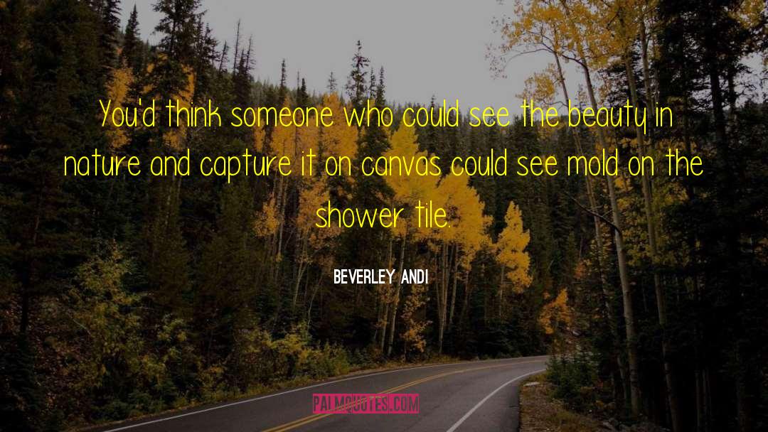 Beauty In Nature quotes by Beverley Andi