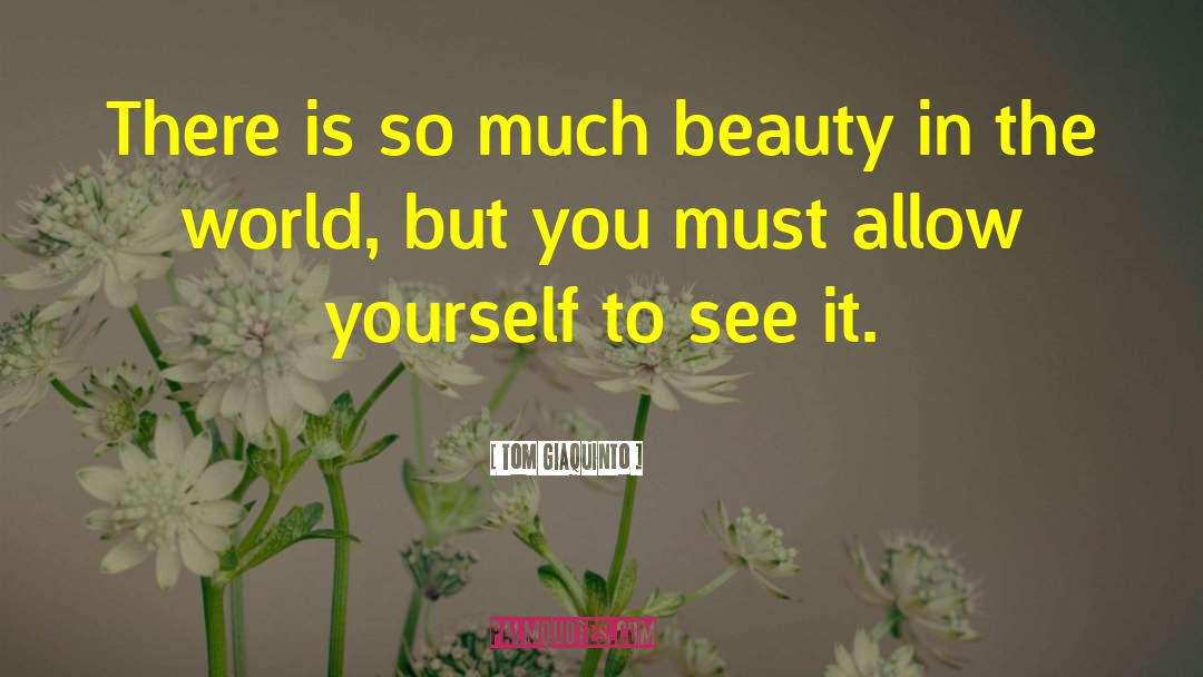 Beauty In The World quotes by Tom Giaquinto
