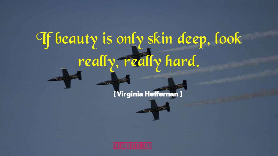 Beauty Is Only Skin Deep quotes by Virginia Heffernan