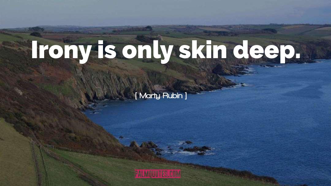 Beauty Is Only Skin Deep quotes by Marty Rubin