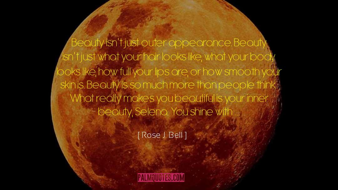 Beauty Is Only Skin Deep quotes by Rose J. Bell