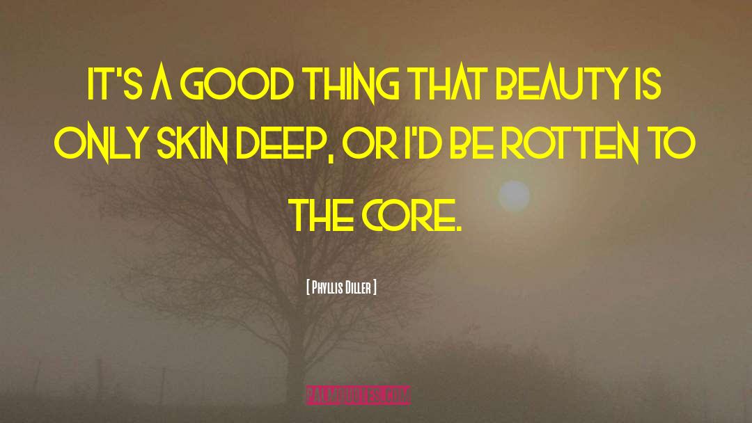 Beauty Is Only Skin Deep quotes by Phyllis Diller