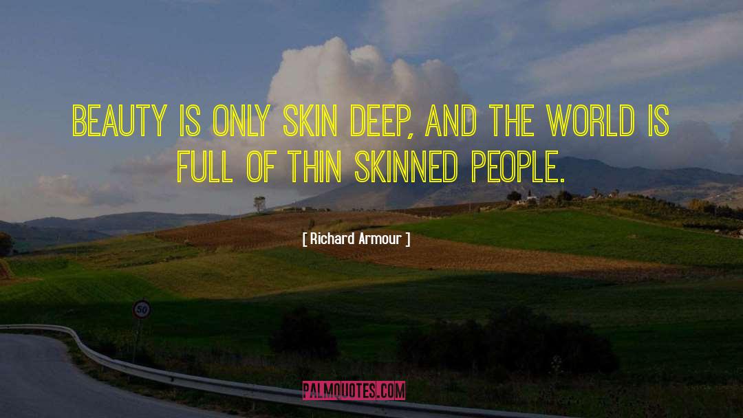 Beauty Is Only Skin Deep quotes by Richard Armour