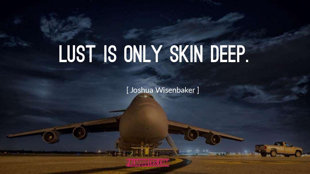 Beauty Is Only Skin Deep quotes by Joshua Wisenbaker