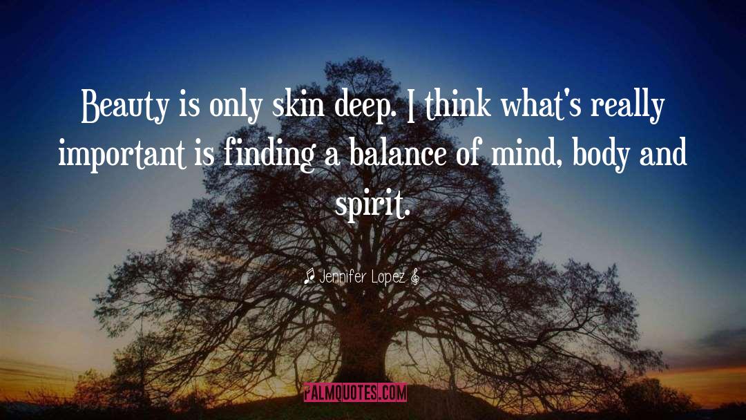 Beauty Is Only Skin Deep quotes by Jennifer Lopez