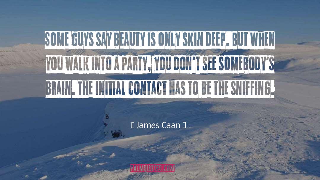 Beauty Is Only Skin Deep quotes by James Caan