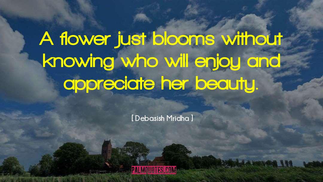 Beauty Of A Flower quotes by Debasish Mridha