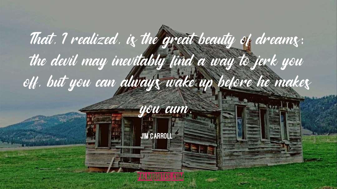 Beauty Of Dreams quotes by Jim Carroll