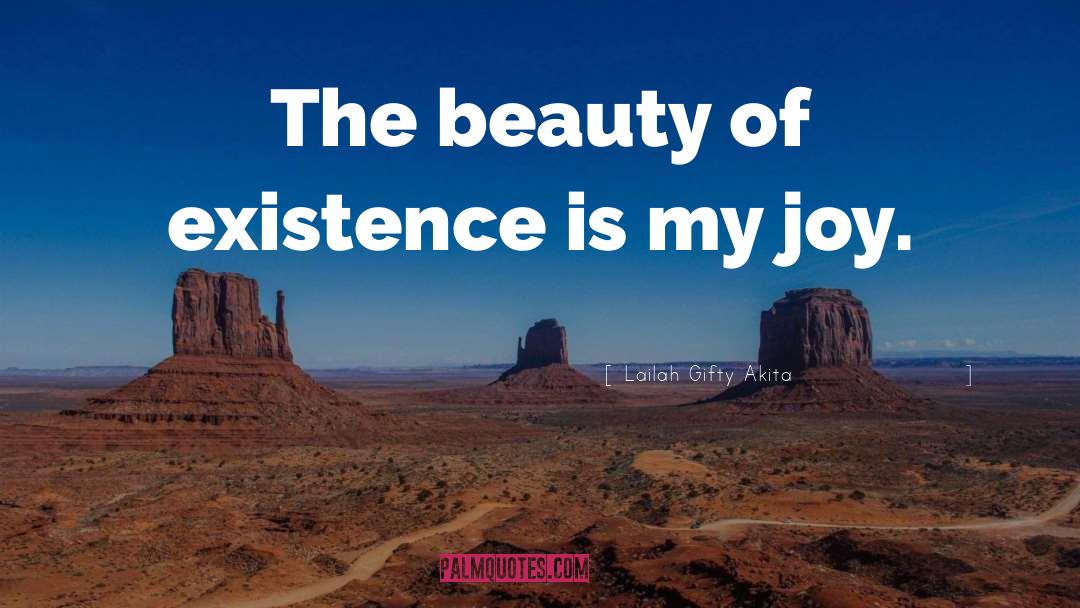 Beauty Of Existence quotes by Lailah Gifty Akita