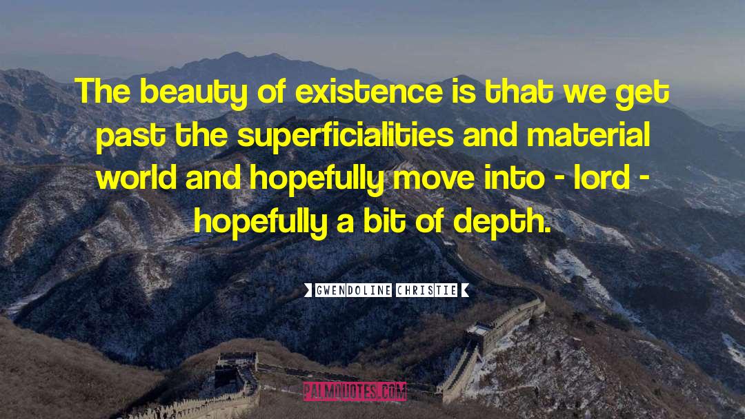 Beauty Of Existence quotes by Gwendoline Christie