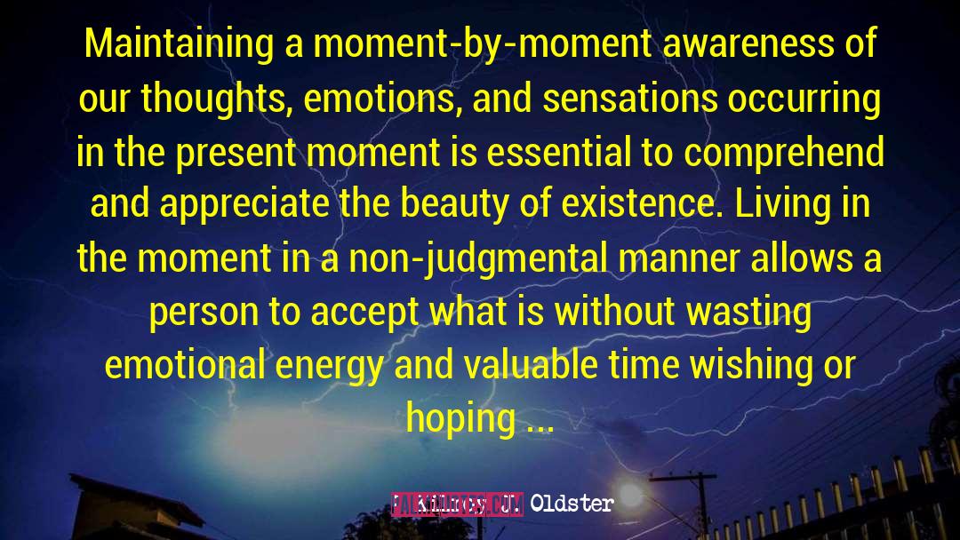 Beauty Of Existence quotes by Kilroy J. Oldster