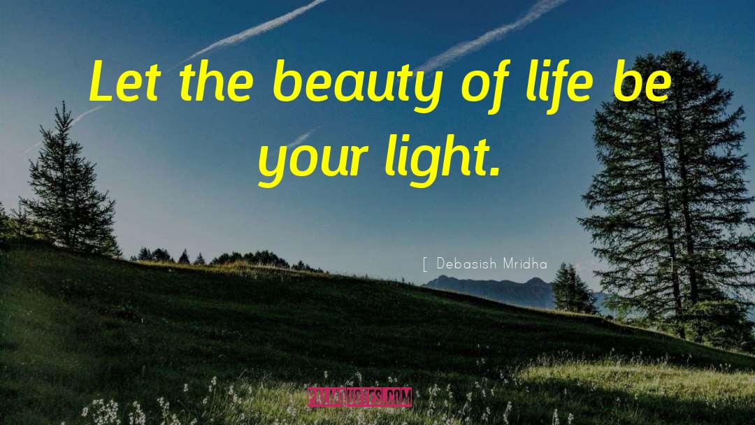 Beauty Of Life quotes by Debasish Mridha