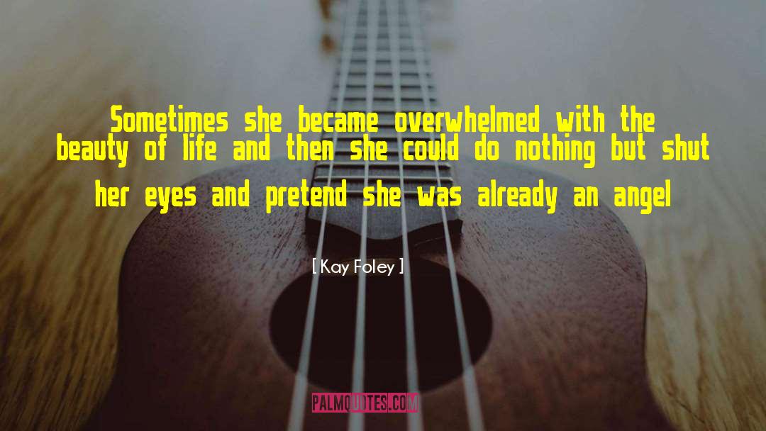 Beauty Of Life quotes by Kay Foley