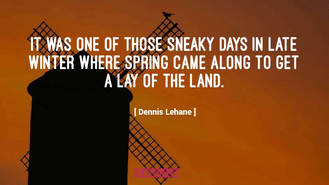 Beauty Of Spring quotes by Dennis Lehane