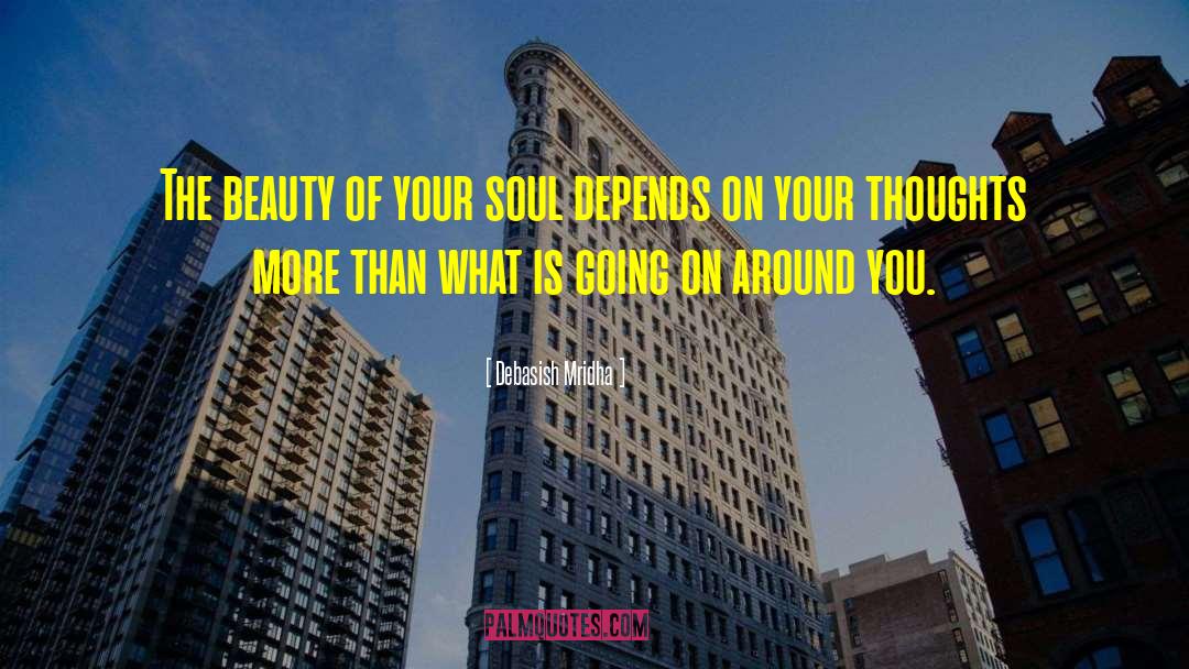 Beauty Of Your Soul quotes by Debasish Mridha