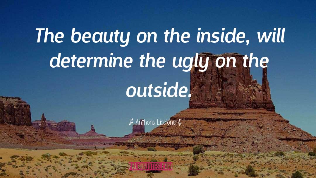 Beauty On The Inside quotes by Anthony Liccione