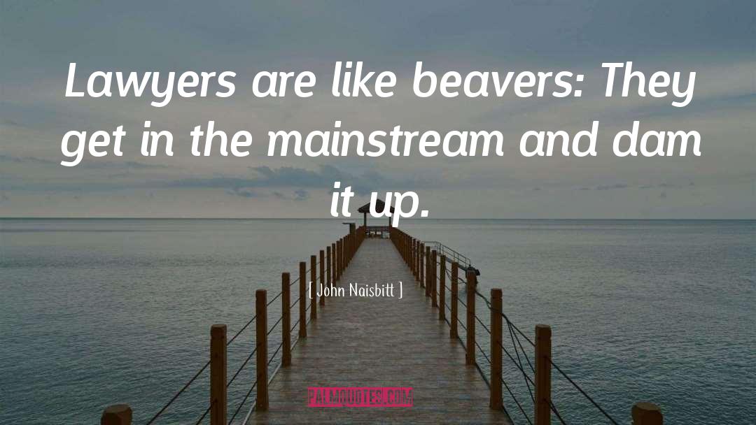 Beavers quotes by John Naisbitt