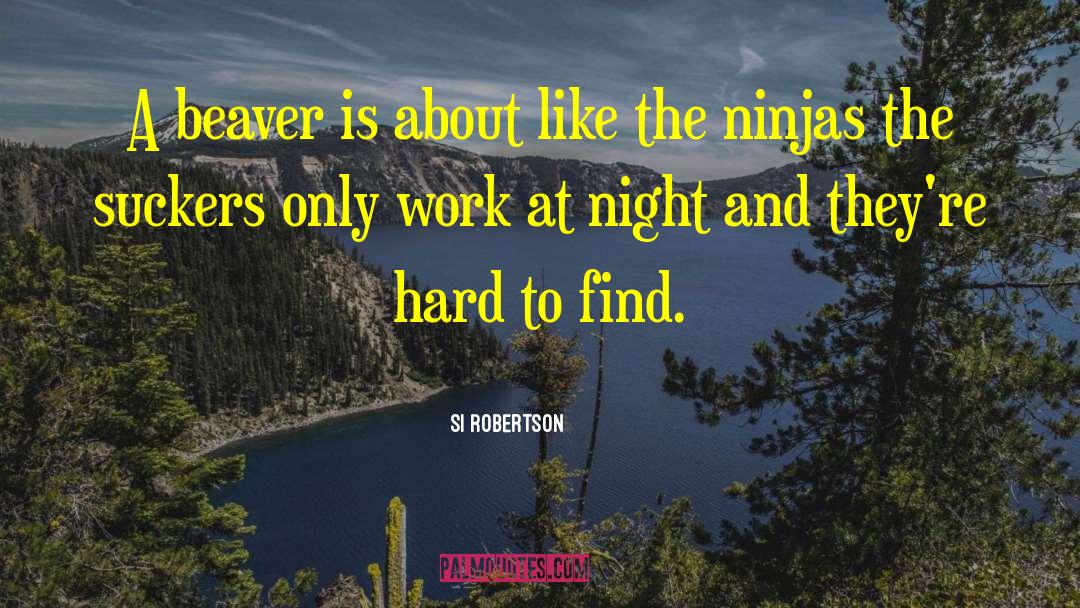 Beavers quotes by Si Robertson