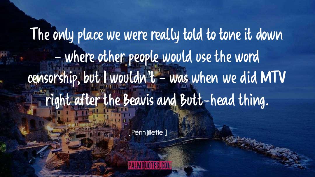 Beavis quotes by Penn Jillette