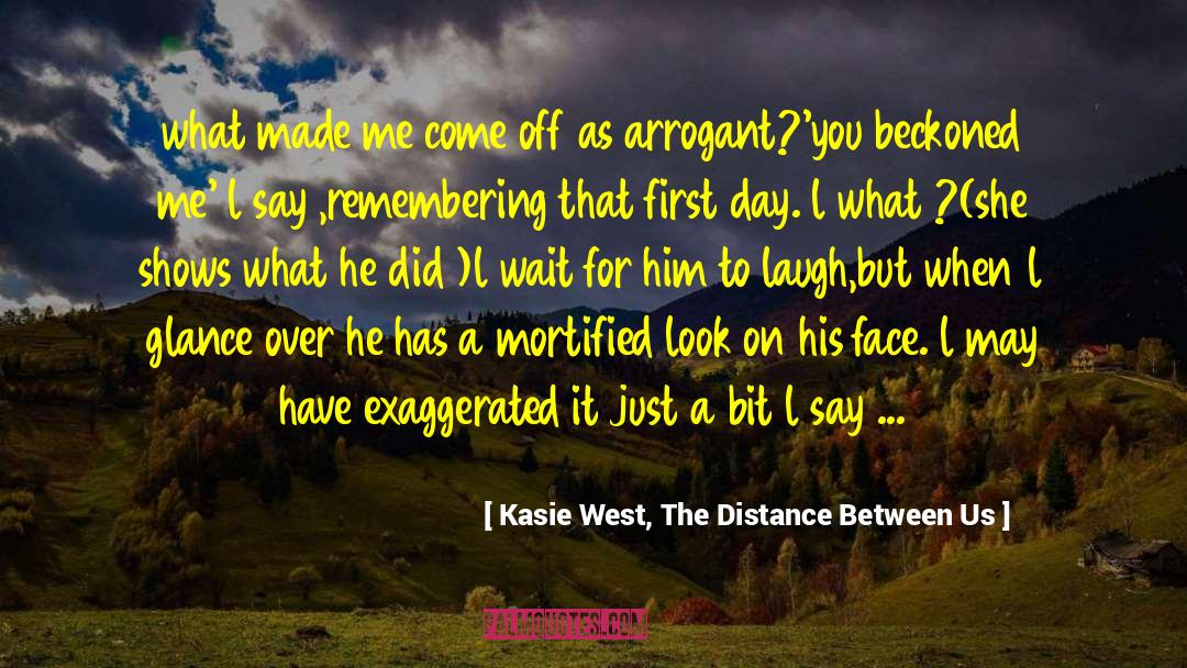 Beckoned quotes by Kasie West, The Distance Between Us