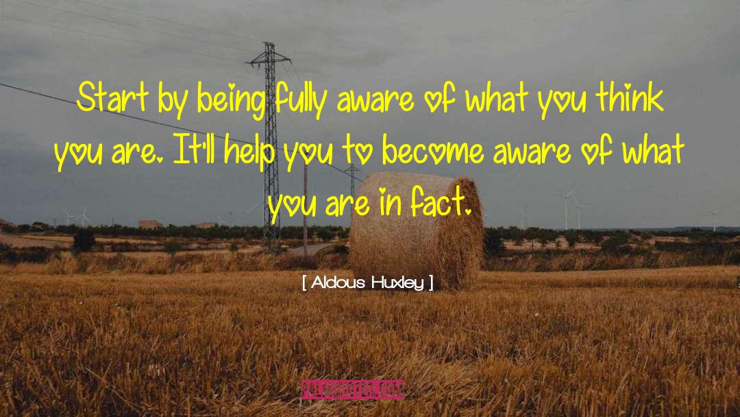 Become Aware quotes by Aldous Huxley